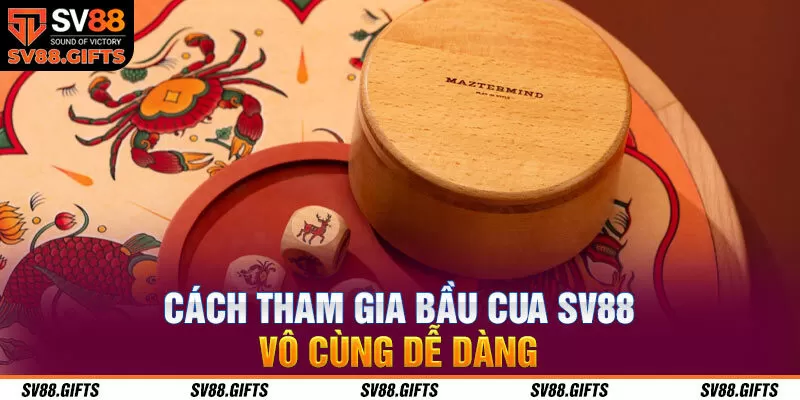 Cách tham gia bầu cua SV88 vô cùng dễ dàng 