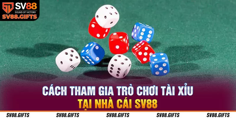 Cách tham gia trò chơi tài xỉu tại nhà cái SV88 