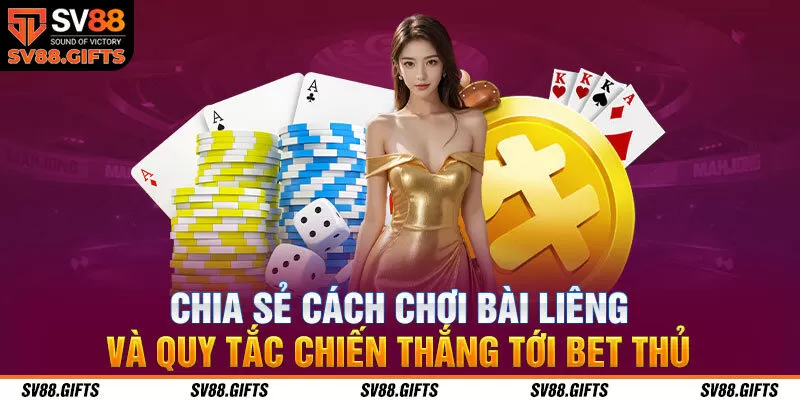 Chia sẻ cách chơi bài Liêng và quy tắc chiến thắng tới bet thủ