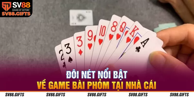 Đôi nét nổi bật về game bài phỏm tại nhà cái