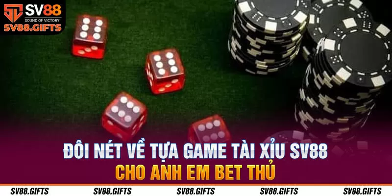 Đôi nét về tựa game tài xỉu SV88 cho anh em bet thủ