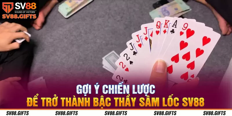 Gợi ý chiến lược để trở thành bậc thầy sâm lốc SV88