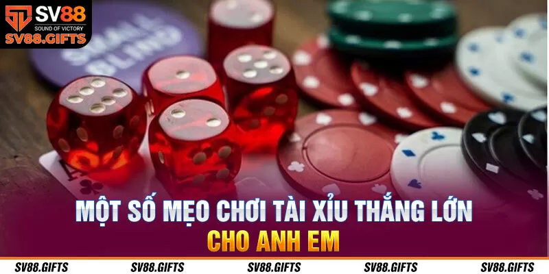 Một số mẹo chơi tài xỉu thắng lớn cho anh em 