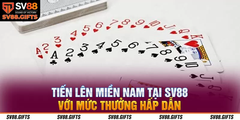 Tiến lên miền Nam tại SV88 với mức thưởng hấp dẫn