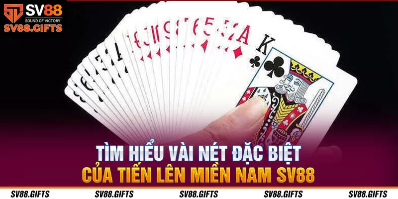 Tìm hiểu vài nét đặc biệt của tiến lên miền Nam SV88