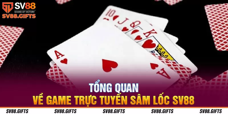 Tổng quan về game trực tuyến sâm lốc SV88