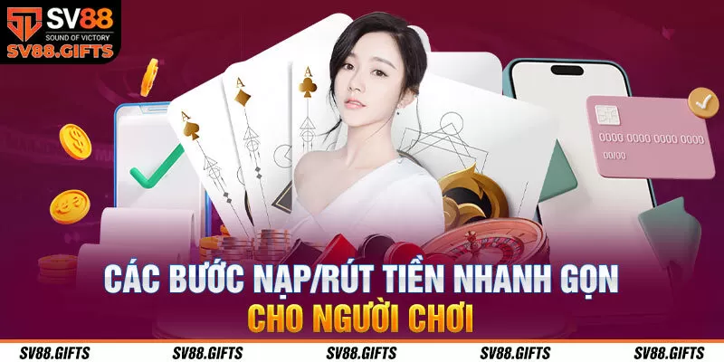 Các bước nạp/rút tiền nhanh gọn cho người chơi